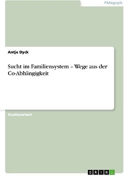 Sucht im Familiensystem - Wege aus der Co-Abhängigkeit