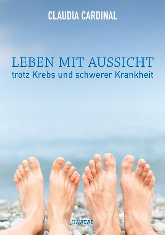 Leben mit Aussicht - trotz Krebs und schwerer Krankheit