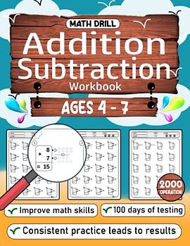 math drill Addition and Subtraction workbook for Kids Ages 4 to 7: Math workbook for practice Addition and Subtraction for Preschool, Kindergarten & ... days of tests And more than 2000 operations)