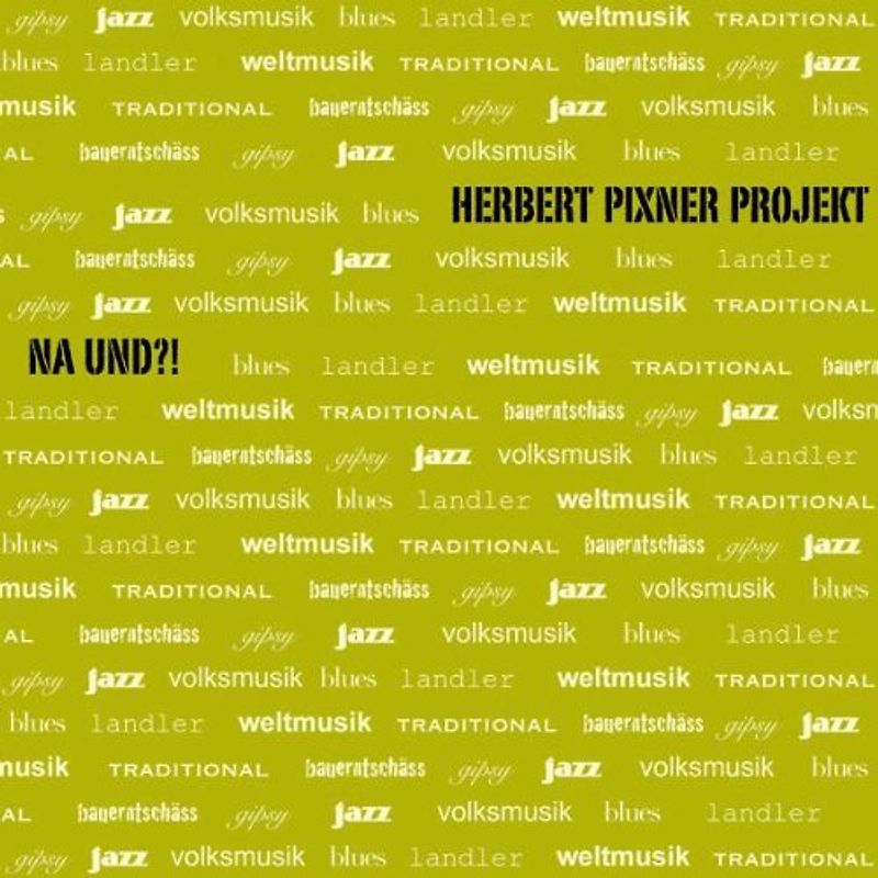Herbert Pixner Projekt - Na Und ?