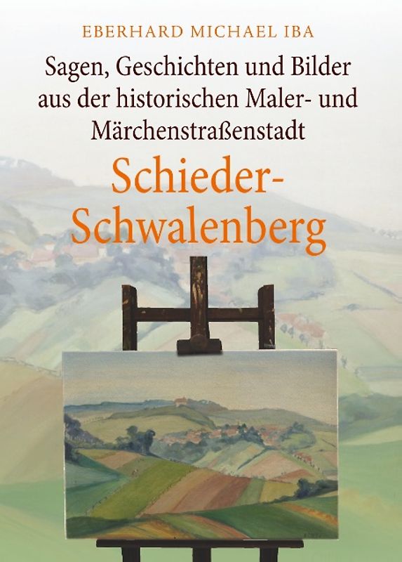 Sagen, Geschichten und Bilder aus der historischen Maler- und Märchenstraßenstadt Schieder-Schwalenberg