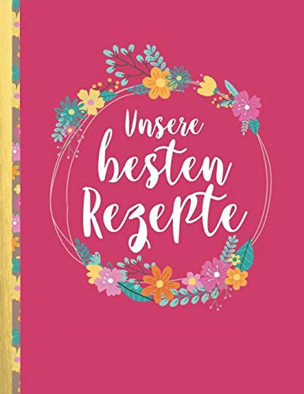 Unsere besten Rezepte: Das personalisierte Rezeptbuch zum Selberschreiben für 120 Lieblingsrezepte mit Inhaltsverzeichnis uvm. – Himbeerrotes Design - ca. A4 Softcover (leeres Kochbuch)