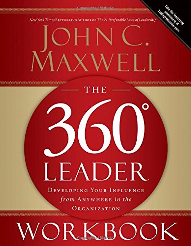 The 360 Degree Leader Workbook: Developing Your Influence from Anywhere in the Organization - Maxwell, John C.