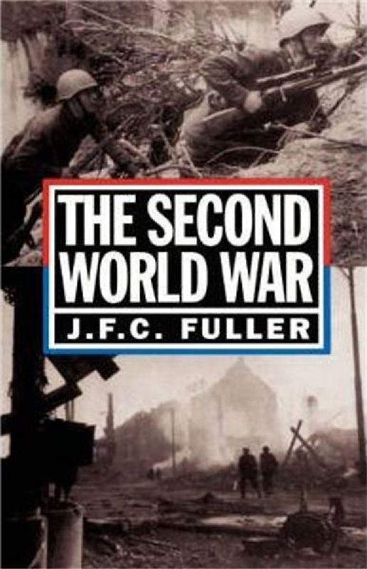 The Second World War : 1939 - 45 ; a strategical and tactical history - John F. C. Fuller