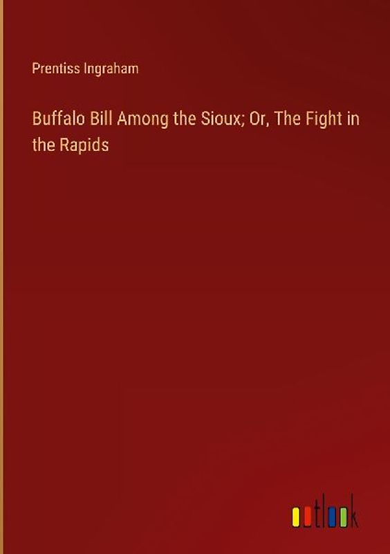 Buffalo Bill Among the Sioux; Or, The Fight in the Rapids