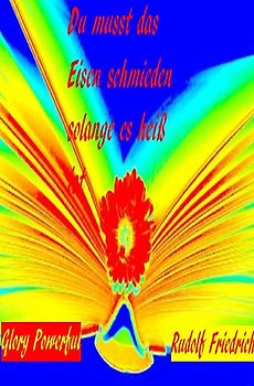 Du musst das Eisen schmieden, solange es heiß ist