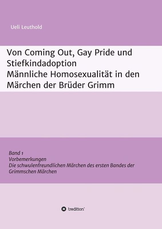 Von Coming Out, Gay Pride und Stiefkindadoption - Männliche Homosexualität in den Märchen der Brüder Grimm