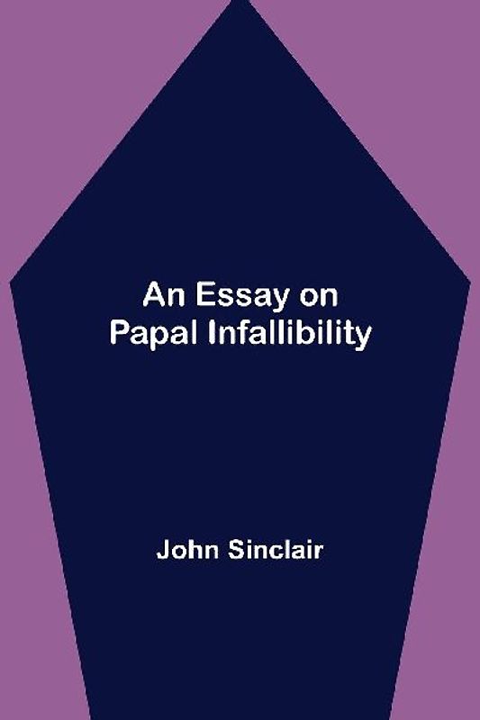 An Essay On Papal Infallibility