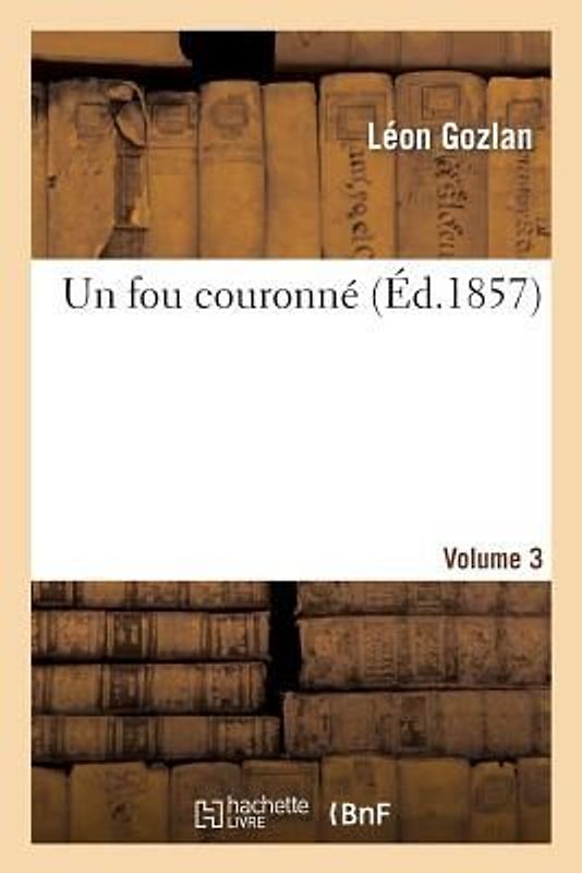 Un Fou Couronné. Volume 3