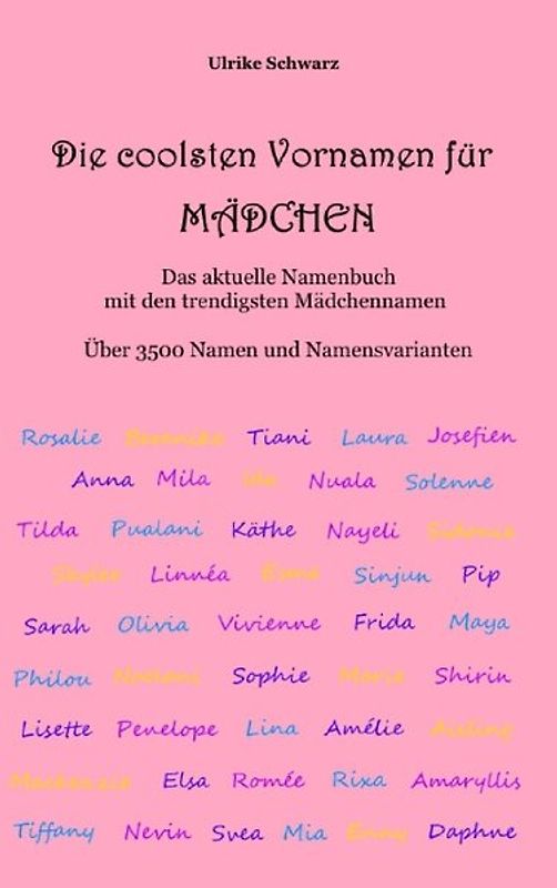 Die coolsten Vornamen für Mädchen - Das aktuelle Namenbuch mit den trendigsten Mädchennamen. Über 3500 internationale Namen und Namensvarianten