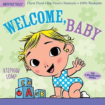 Indestructibles: Welcome, Baby: Chew Proof · Rip Proof · Nontoxic · 100% Washable (Book for Babies, Newborn Books, Safe to Chew)