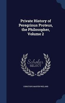 Private History of Peregrinus Proteus, the Philosopher, Volume 2