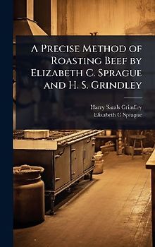 A Precise Method of Roasting Beef by Elizabeth C. Sprague and H. S. Grindley