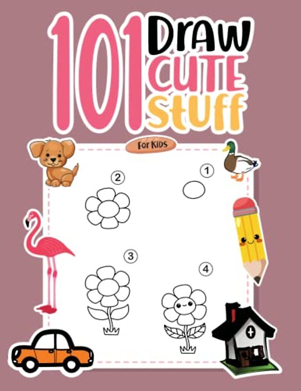Draw 101 Cute Stuff for Kids: How to Draw 101 Cute Stuff for Kids Simple and Easy, Learn How to Draw Cute Things, How to Draw Super Cute Animals, Cars....