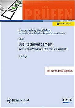 Qualitätsmanagement: Rund 150 klausurtypische Aufgaben und Lösungen. (Klausurentraining Weiterbildung - für Betriebswirte, Fachwirte, Fachkaufleute und Meister)