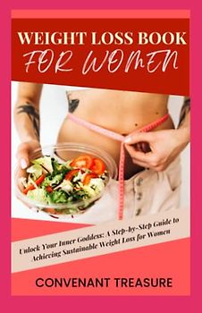 WEIGHT LOSS BOOK FOR WOMEN: A path to healthy body type, Flat belly, Optimum health, Boast metabolism, Recipes for weight loss, Delicious meal, Low sugar smoothies, Diet, Cookbook, 2023