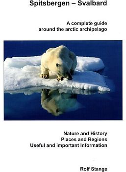Spitsbergen - Svalbard. A complete guide around the arctic archipelago