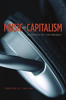 Music and Capitalism: A History of the Present (Big Issues in Music)