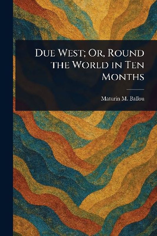 Due West; Or, Round the World in Ten Months