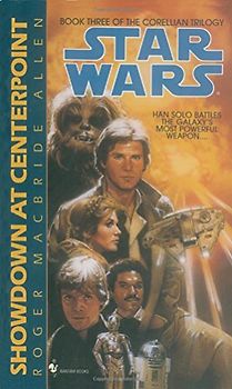 Star Wars: The Corellian Trilogy: Showdown at Centerpoint: Book 3 - Roger Macbride Allen