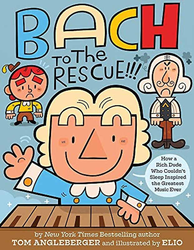 Bach to the Rescue!!!: How a Rich Dude Who Couldn't Sleep Inspired the Greatest Music Ever