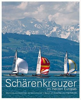 Schärenkreuzer im Herzen Europas. Geschichte und Geschichten der Schärenkreuzer in Bayern, am Bodensee und in der Schweiz
