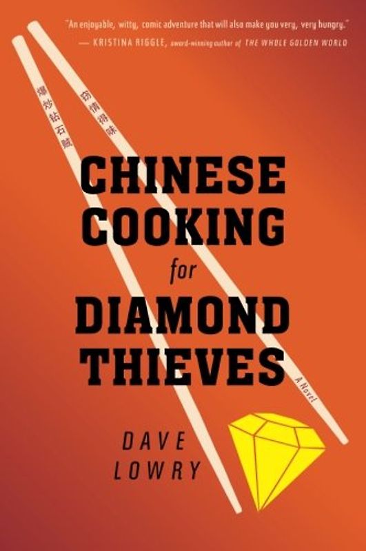 Chinese Cooking for Diamond Thieves - Lowry, Dave