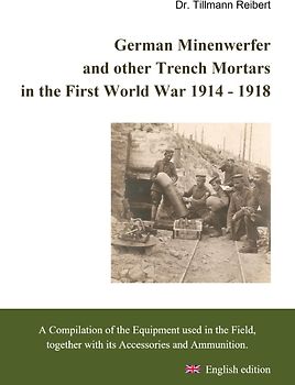 German Minenwerfer and other Trench Mortars in the First World War 1914 - 1918