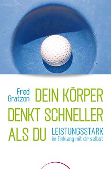 Dein Körper denkt schneller als du. Leistungsstark im Einklang mit dir selbst