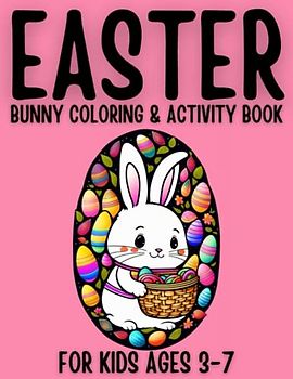 Easter Bunny Coloring & Activity Book for Kids Ages 3-7: Keep Your Kids Entertained as They Celebrate This Easter with This Bunny-tastic Coloring and Activity Book They'll Love