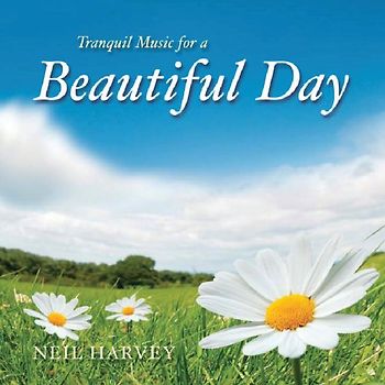 Neil Harvey - Tranquil Music for a Beautiful Day