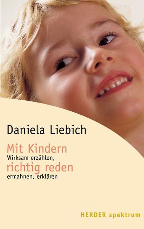 Mit Kindern richtig reden. Wirksam erzählen, ermahnen, erklären