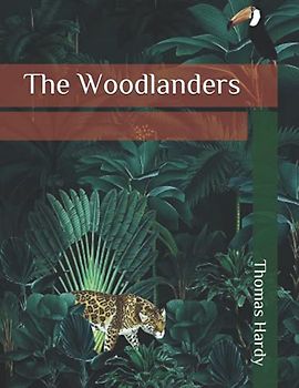 The Woodlanders: Large print complete version Beautiful fonts and formatting Pleasant story