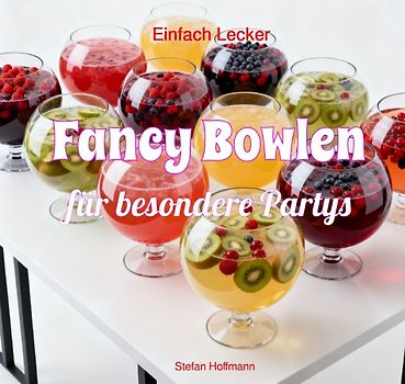 Einfach Lecker / Fancy Bowlen für besondere Partys