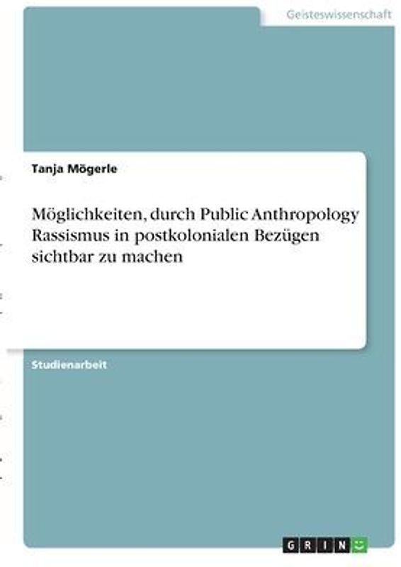 Möglichkeiten, durch Public Anthropology Rassismus in postkolonialen Bezügen sichtbar zu machen