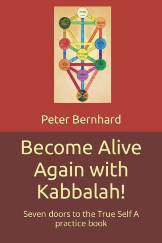 Become Alive Again with Kabbalah!: Seven doors to the True Self A practice book