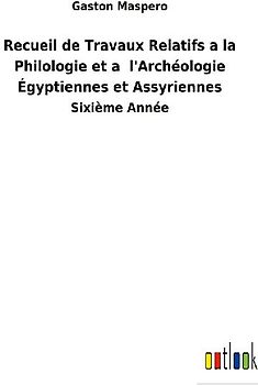 Recueil de Travaux Relatifs a la Philologie et a  l'Archéologie Égyptiennes et Assyriennes