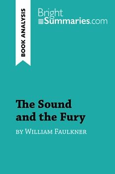 The Sound and the Fury by William Faulkner (Book Analysis): Detailed Summary, Analysis and Reading Guide (BrightSummaries.com)