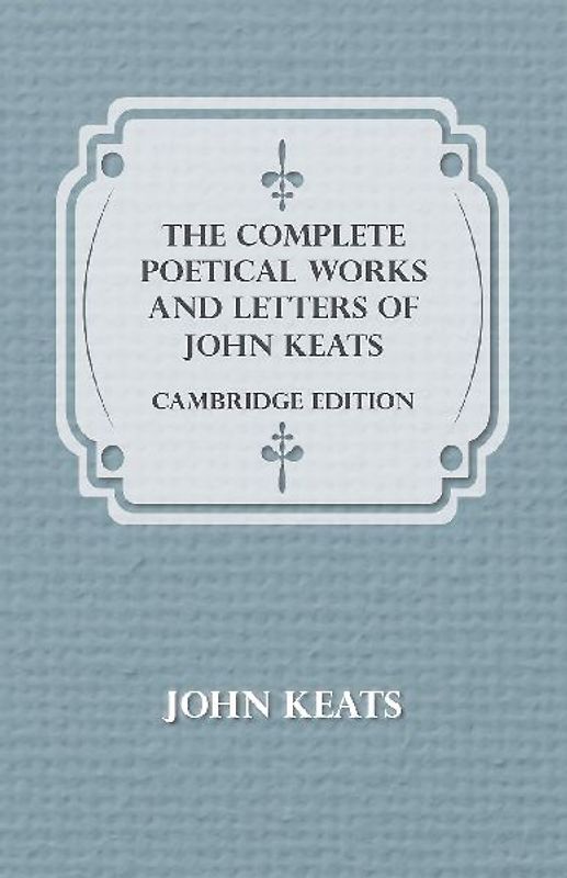 The Complete Poetical Works and Letters of John Keats - Cambridge Edition
