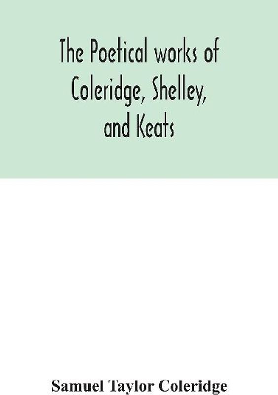 The Poetical Works Of Coleridge, Shelley, And Keats