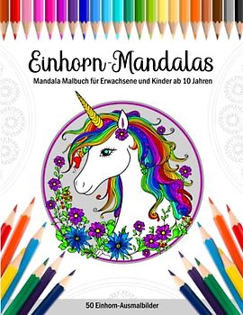 Einhorn Mandalas - Mandala Malbuch für Erwachsene und Kinder ab 10 Jahren: 50 Einhorn-Ausmalbilder mit Mandalamuster | Tolles Einhorn Geschenk für Mädchen und Frauen