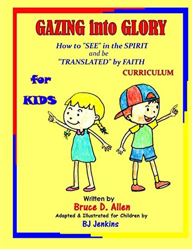 Gazing into Glory for Kids: How to See in the Spirit and be Translated by Faith
