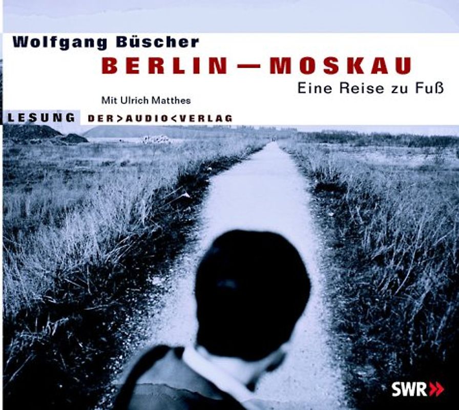 Berlin - Moskau. Eine Reise zu Fuss