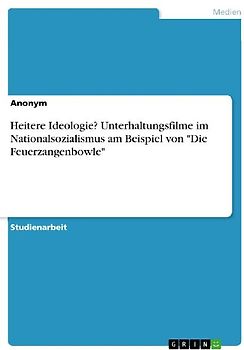 Heitere Ideologie? Unterhaltungsfilme im Nationalsozialismus am Beispiel von "Die Feuerzangenbowle"