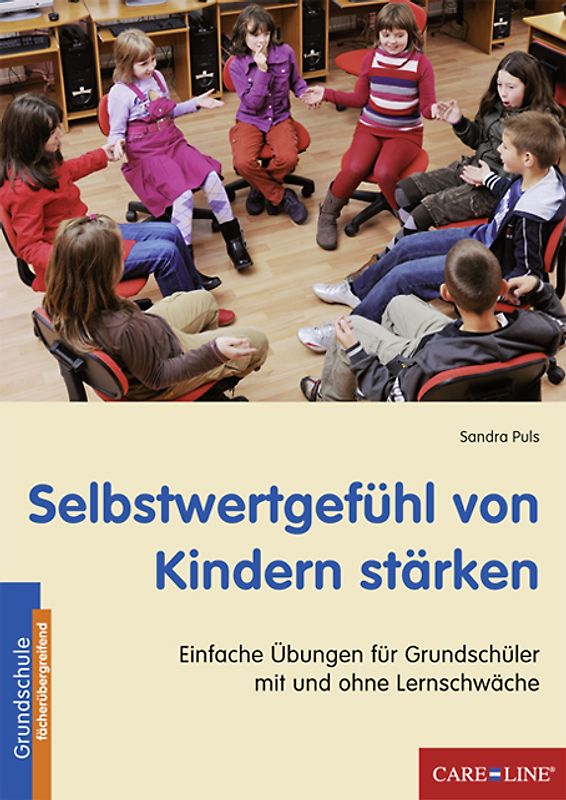 Selbstwertgefühl von Kindern stärken. Einfache Übungen für Grundschüler mit und ohne Lernschwäche