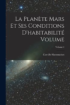 La planète Mars et ses conditions d'habitabilité Volume; Volume 1