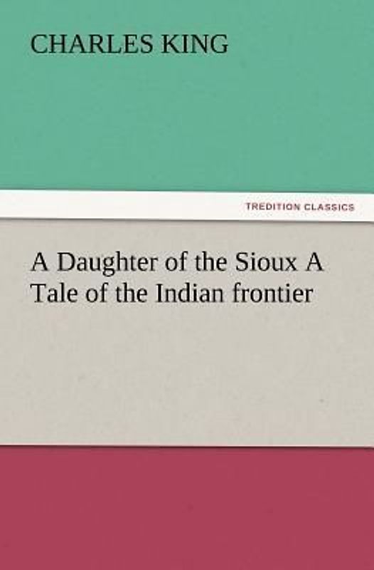 A Daughter of the Sioux A Tale of the Indian frontier