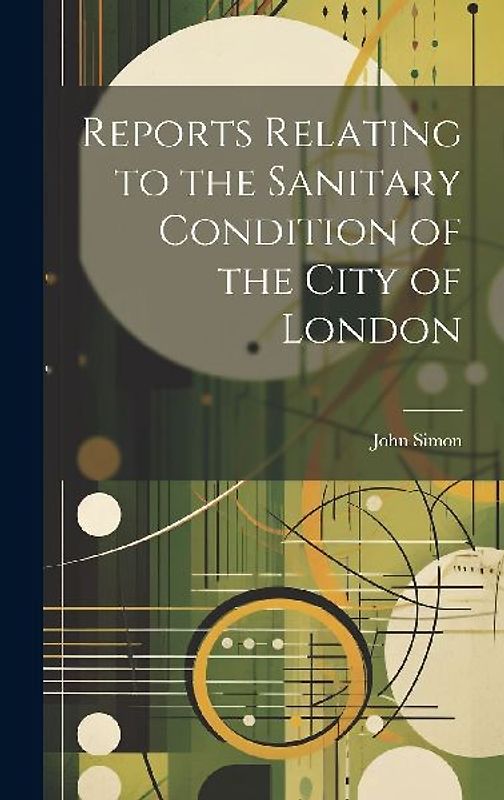 Reports Relating to the Sanitary Condition of the City of London