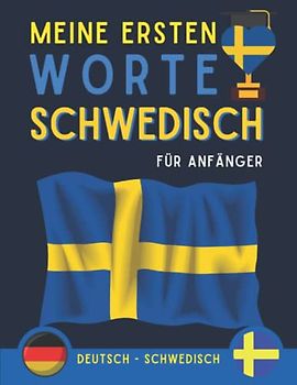 Meine ersten worte schwedisch: Lernen Sie schwedisches grundlegendes Vokabular, schwedische Sprache für Anfänger, Erwachsenenbuch oder Kinder