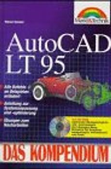 AutoCAD LT 95. Alle Befehle an Beispielen erläutert. Anleitung zur Systemanpassung und -optimierung. Übung zum Nacharbeiten